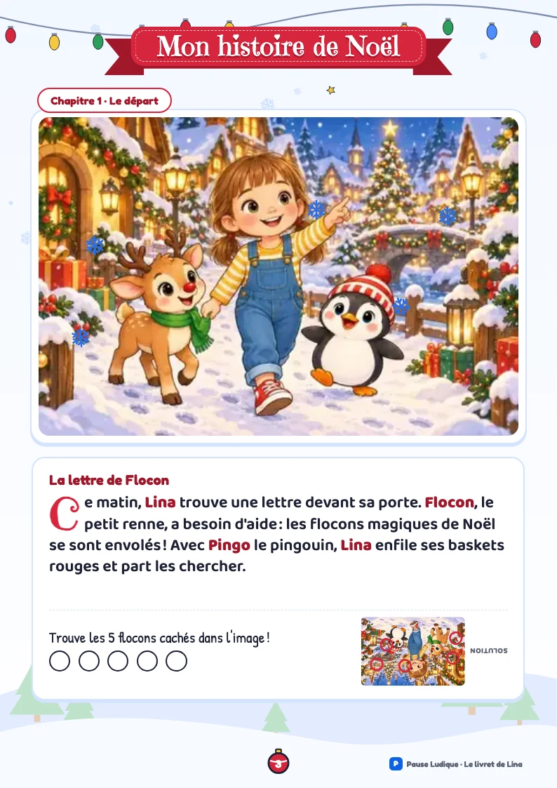 Page 3 : Ce matin, Lina trouve une lettre devant sa porte. Flocon, le petit renne, a besoin d'aide : les flocons magiques de Noël se sont envolés ! Avec Pingo le pingouin, Lina enfile ses baskets rouges et part les chercher. L’enfant écoute le récit puis cherche les objets cachés dans l’image.